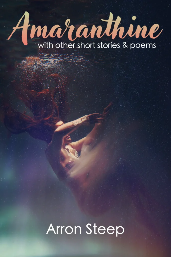 Book cover titled "Amaranthine with other short stories & poems" by Arron Steep. Shows a woman floating underwater in a dark, atmospheric aquatic setting.