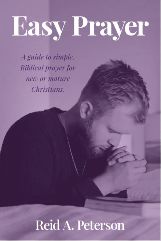 Book cover titled "Easy Prayer" with subtitle "A guide to simple, Biblical prayer for new or mature Christians." by Reid A. Peterson. The image, set in a purple hue, shows a man in a sweater praying with hands clasped over an open Bible.